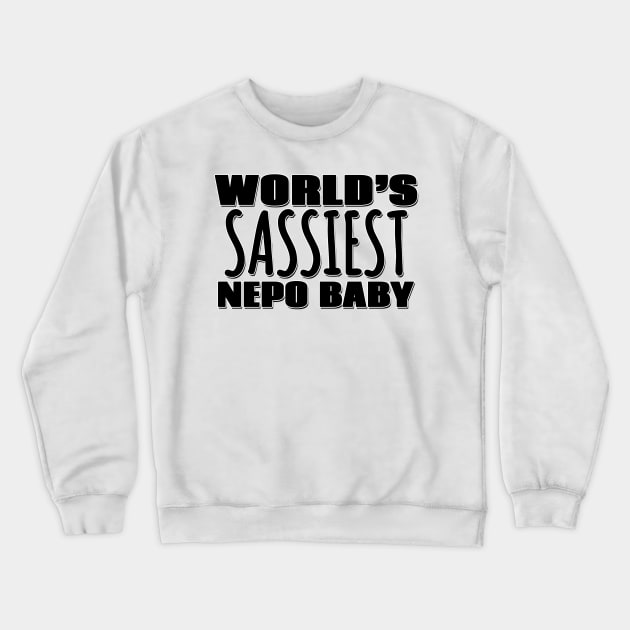 World's Sassiest Nepo Baby Crewneck Sweatshirt by Mookle